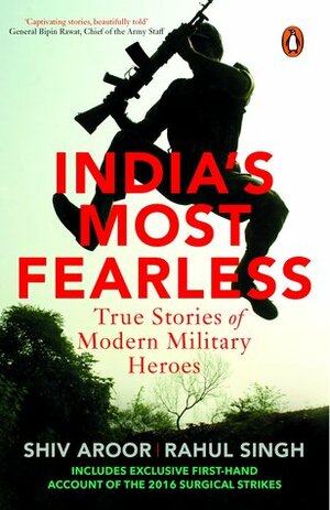 India's Most Fearless: True Stories of Modern Military Heroes by Rahul Singh, Shiv Aroor