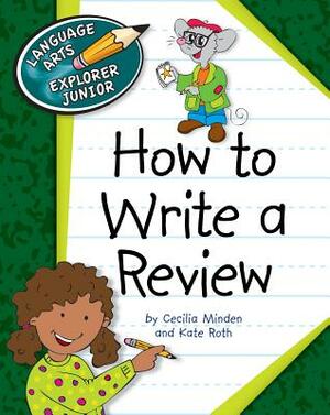 How to Write a Review by Kate Roth, Cecilia Minden