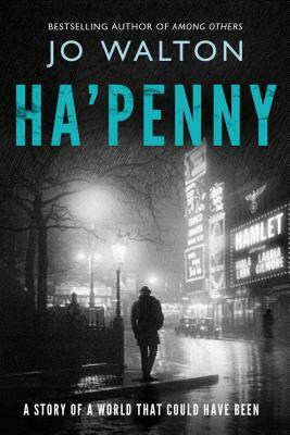 Ha'penny: A Story of a World That Could Have Been by Jo Walton
