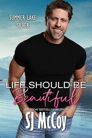 Life Should Be Beautiful  by SJ McCoy