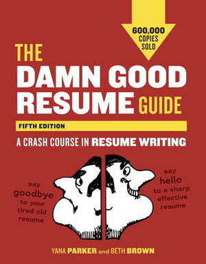 The Damn Good Resume Guide, Fifth Edition: A Crash Course in Resume Writing by Yana Parker, Beth Brown