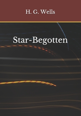 Star-Begotten by H.G. Wells