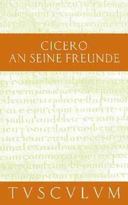 An Seine Freunde / Epistulae Ad Familiares: Lateinisch - Deutsch by Marcus Tullius Cicero