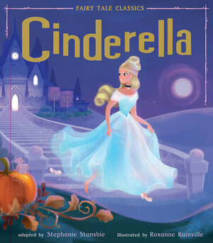 Cinderella (Fairy Tale Classics) by Stephanie Stansbie