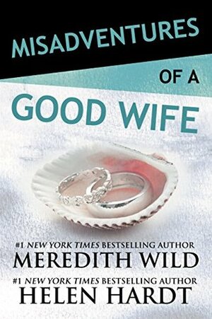 Misadventures of a Good Wife (Misadventures, #6) by Meredith Wild, Helen Hardt