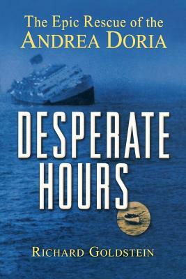 Desperate Hours: The Epic Rescue of the Andrea Doria by Richard Goldstein