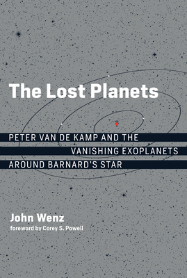 The Lost Planets: Peter Van de Kamp and the Vanishing Exoplanets Around Barnard's Star by John Wenz