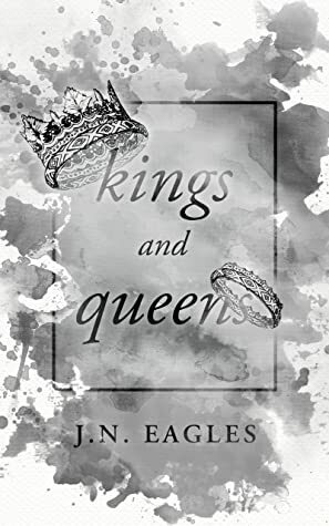 Kings and Queens by J.N. Eagles