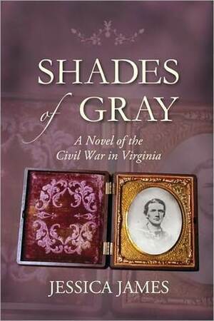 Shades of Gray: A Novel of the Civil War in Virginia by Jessica James