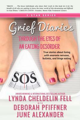 Grief Diaries: Through the Eyes of an Eating Disorder by June Alexander, Deborah Pfiffner, Lynda Cheldelin Fell