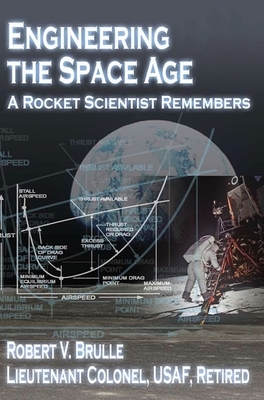 Engineering the Space Age: A Rocket Scientist Remembers by Robert V. Brulle