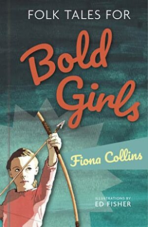Folk Tales for Bold Girls by Fiona Collins