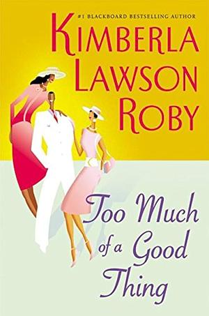 Too Much of a Good Thing by Kimberla Lawson Roby