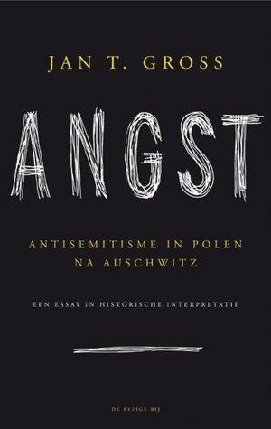 Angst: Antisemistime in Polen na Auschwitz by Jan Tomasz Gross
