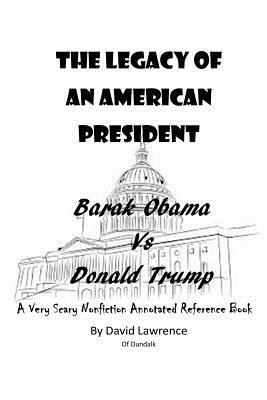 Executive Orders (Annotated): The Legacy of an American President: Obama vs. Trump by David Lawrence