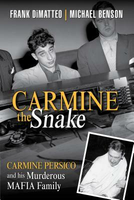 Carmine the Snake: Carmine Persico and His Murderous Mafia Family by Frank Dimatteo, Michael Benson