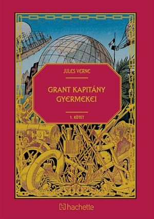 Grant ​kapitány gyermekei - 1. kötet by Jules Verne