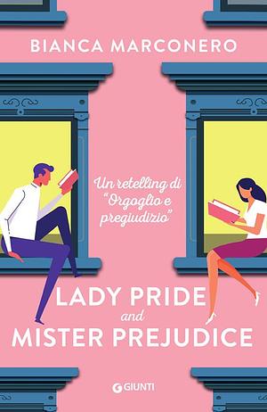 Lady Pride and Mister Prejudice: Un retelling di Orgoglio e pregiudizio by Bianca Marconero