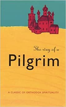 The Way Of A Pilgrim by Anonymous