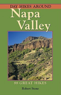 Day Hikes Around Napa Valley: 88 Great Hikes by Robert Stone