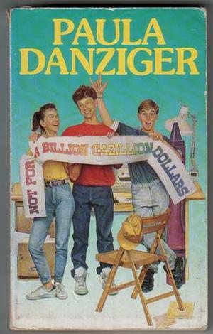Not For A Billion Gazillion Dollars by Paula Danziger