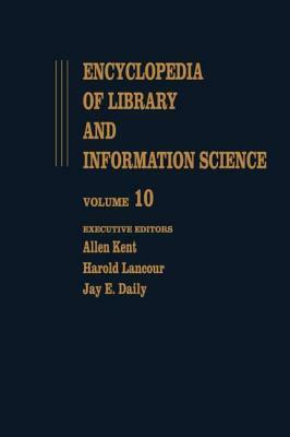 Encyclopedia of Library and Information Science: Volume 10 - Ghana: Libraries in to Hong Kong: Libraries in by Harold Lancour, Kent, Allen Kent