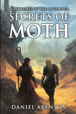 Secrets of Moth: The Moth Saga, Book 3 by Daniel Arenson