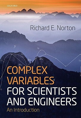 Omplex Variables for Scientists and Engineers: An Introduction by Ernest S. Abers, Richard Norton