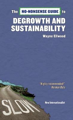 The No-Nonsense Guide to Degrowth and Sustainability by Wayne Ellwood