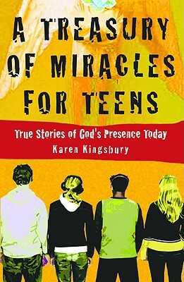 A Treasury of Miracles for Teens: True Stories of God's Presence Today by Karen Kingsbury