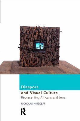 Diaspora and Visual Culture: Representing Africans and Jews by Nicholas Mirzoeff