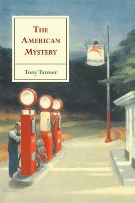 The American Mystery: American Literature from Emerson to Delillo by Tony Tanner
