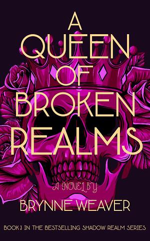 A Queen of Broken Realms by Brynne Weaver