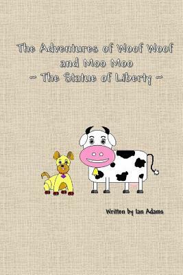 The Adventures Of Woof Woof and Moo Moo - The Statue Of Liberty by Ian Adams