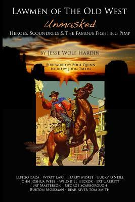 Lawmen of the Old West Unmasked: Heroes, Scoundrels, & The Famous Fighting Pimp by Jesse Wolf Hardin