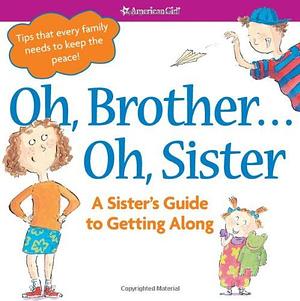 Oh, Brother... Oh, Sister!: A Sister's Guide to Getting Along by Brooks Whitney Phillips