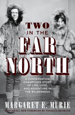 Two in the Far North: A Conservation Champion's Story of Life, Love, and Adventure in the Wilderness by Margaret E. Murie