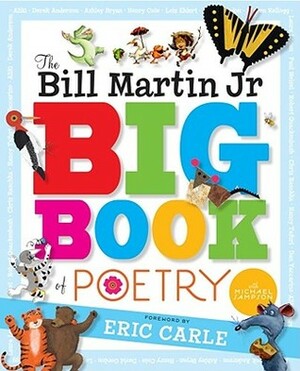 The Bill Martin Jr Big Book of Poetry by Lois Ehlert, Michael Sampson, Eric Carle, Dan Yaccarino, Nancy Tafuri, Chris Raschka, Ashley Bryan, Steven Kellogg, Robert M. Quackenbush, Bill Martin Jr., Paul Meisel