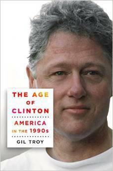The Age of Clinton: America in the 1990s by Gil Troy