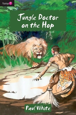 Jungle Doctor on the Hop by Paul White