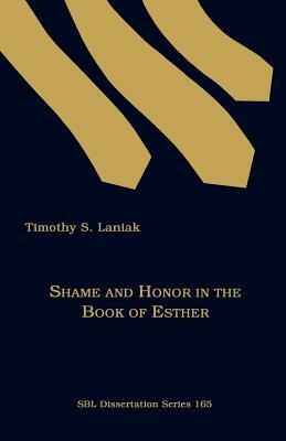 Shame and Honor in the Book of Esther by Timothy S. Laniak