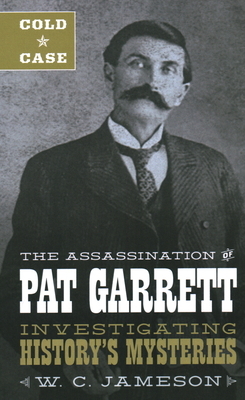 Cold Case: The Assassination of Pat Garrett by W. C. Jameson