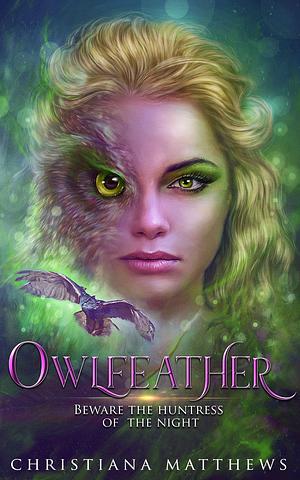 Owlfeather by Christiana Matthews, Christiana Matthews