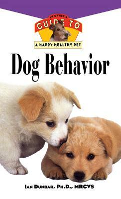 Dog Behavior: An Owner's Guide to a Happy Healthy Pet by Ian Dunbar