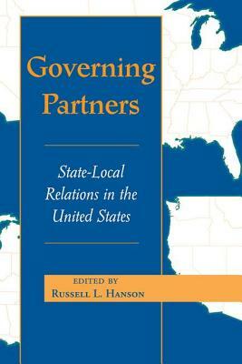 Governing Partners: State-local Relations In The United States by Russell L. Hanson
