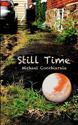 Still Time: Short and Shorter Stories by Michael Cocchiarale