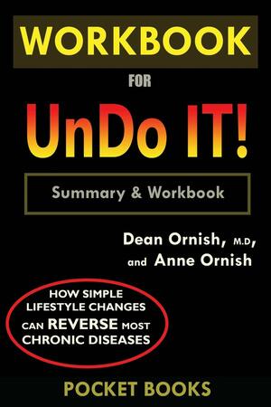 WORKBOOK For Undo It!: How Simple Lifestyle Changes Can Reverse Most Chronic Diseases by Dean Ornish M.D. and Anne Ornish by Pocket Books