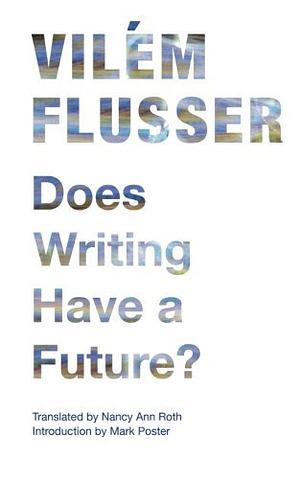 Does Writing Have a Future? by Vilém Flusser