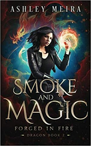 Smoke & Magic (Forged In Fire: Dragon) by FM Beasley, Ashley Meira