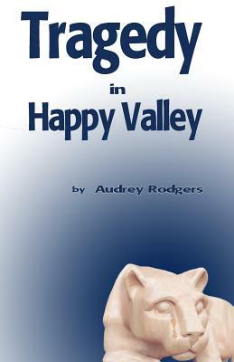 Tragedy in Happy Valley by Audrey Rodgers